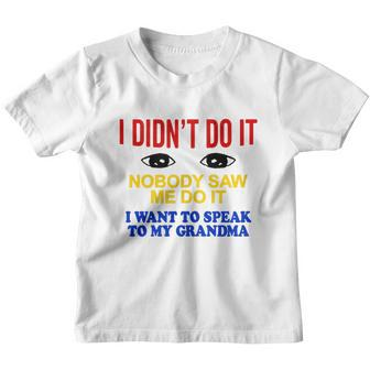 I Didnt Do It Nobody Saw Me I Want To Speak To My Grandma Youth T-shirt - Monsterry UK