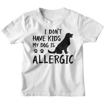 I Dont Have Kids My Dog Is Allergic Funny Dog Lover Gifts Youth T-shirt - Thegiftio UK