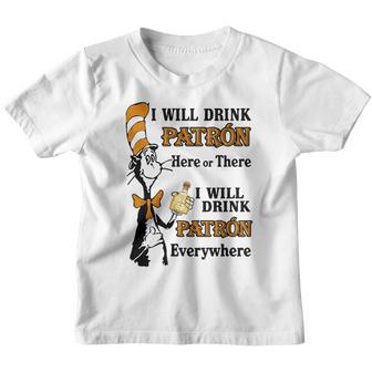 I Will Drink Patron Here Or There Youth T-shirt - Thegiftio UK