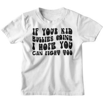 If Your Kid Bullies Mine I Hope You Can Fight Too Youth T-shirt - Thegiftio UK