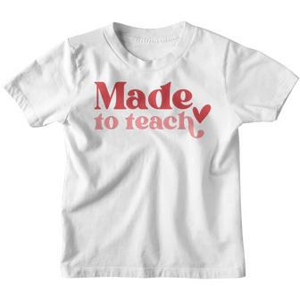 Made To Teach Teacher Life Valentines Day Back To School Youth T-shirt | Seseable CA