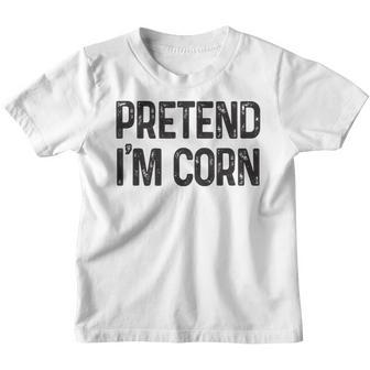 Pretend Im Corn Last Minute Halloween Costume Its Corn Youth T-shirt - Thegiftio UK