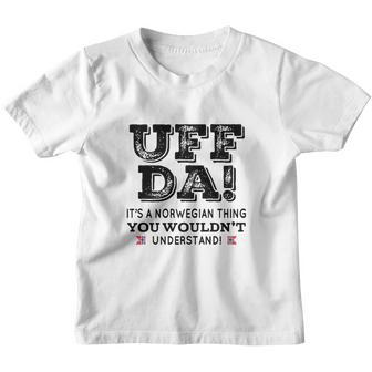 Uff Da It’S A Norwegian Thing You Wouldn’T Understand Youth T-shirt - Thegiftio UK