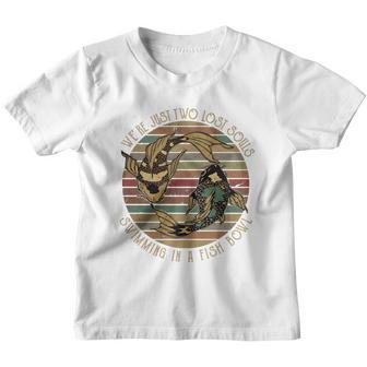 We’Re Just Two Lost Souls Swimming In A Fish Bowl V2 Youth T-shirt - Thegiftio UK