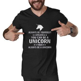 Always Be Yourself Unless You Can Be A Unicorn Funny Men V-Neck Tshirt - Thegiftio UK