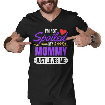 Funny Not Spoiled My Mommy Just Loves Me For Daughters Men V-Neck Tshirt - Thegiftio UK