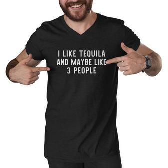 I Like Tequila And Maybe Like 3 People Funny Lover Gift Men V-Neck Tshirt - Thegiftio