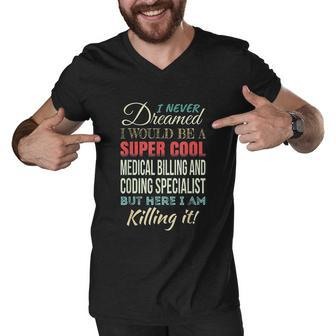 I Never Dreamed I Would Be A Super Cool Medical Billing Men V-Neck Tshirt - Thegiftio UK