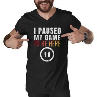 I Paused My Game To Be Here Funny Sarcastic Men V-Neck Tshirt - Thegiftio UK