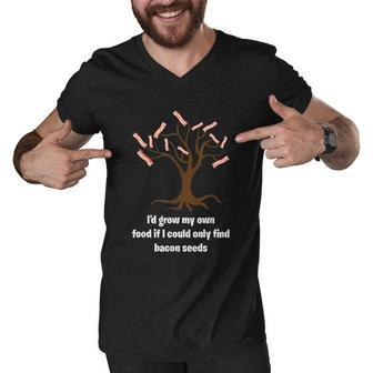 Id Grow My Own Food If I Could Find Bacon Seeds Funny Men V-Neck Tshirt - Thegiftio UK