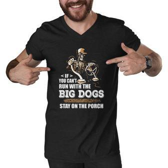 If You Cant Run With The Big Dogs Men V-Neck Tshirt - Thegiftio UK