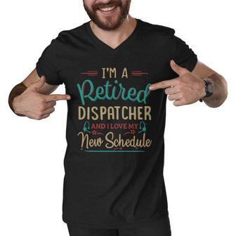 Im A Retired Dispatcher And I Love My New Schedule Men V-Neck Tshirt - Thegiftio UK
