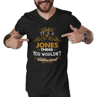 Its A Jones Thing You Wouldnt Understand - Jones T Shirt Jones Hoodie Jones Family Jones Tee Jones Name Jones Lifestyle Jones Shirt Jones Names Men V-Neck Tshirt - Thegiftio UK