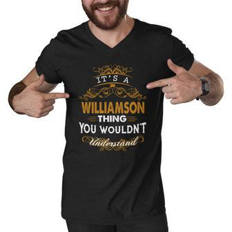 Its A Williamson Thing You Wouldnt Understand - Williamson T Shirt Williamson Hoodie Williamson Family Williamson Tee Williamson Name Williamson Lifestyle Williamson Shirt Williamson Names Men V-Neck Tshirt - Thegiftio UK
