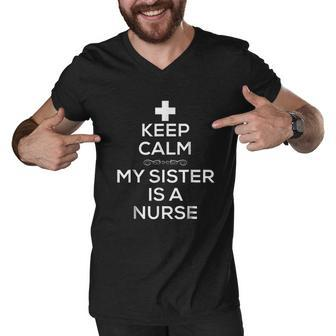 Keep Calm My Sister Is A Nurse For Brother Sister Men V-Neck Tshirt - Thegiftio UK