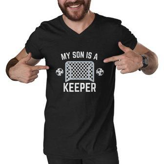 My Son Is A Keeper Soccer Goalie Player Parents Mom Dad Men V-Neck Tshirt - Thegiftio UK