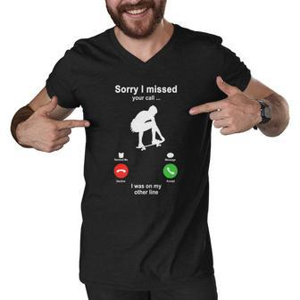 Skateboarding Sorry I Missed Your Call I Was On My Other Line Funny Sport Lovers Men V-Neck Tshirt - Thegiftio UK