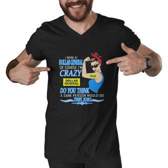 Strong Woman I Work At Dollar General Of Course I’M Crazy Do You Think A Sane Person Would Do This Job Vintage Retro Men V-Neck Tshirt - Thegiftio UK