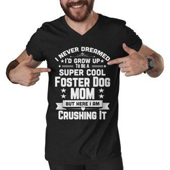 Super Cool Foster Dog Mom Funny Puppy Lover Men V-Neck Tshirt - Thegiftio UK