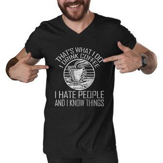Thats What I Do I Drink Coffee I Hate People And Know Things Men V-Neck Tshirt - Thegiftio UK