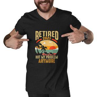 Vintage Retired 2021 Not My Problem Anymore Funny Retirement V2 Men V-Neck Tshirt - Thegiftio UK