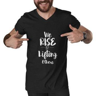 We Rise By Lifting Others Empowering Women Quote Men V-Neck Tshirt