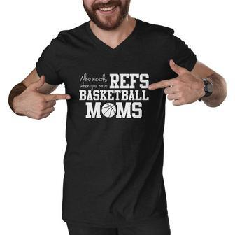 Who Needs Refs Funny Basketball Mom V2 Men V-Neck Tshirt - Thegiftio UK
