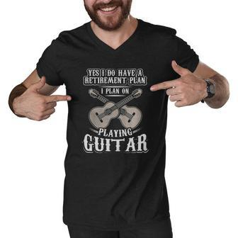 Yes I Have A Retirement Plan I Plan Playing Guitar T-Shirt Men V-Neck Tshirt - Thegiftio UK