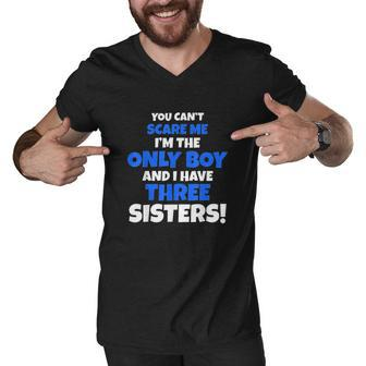 You Cant Scare Me I Have Three Sisters Only Brother Gift Men V-Neck Tshirt - Thegiftio UK