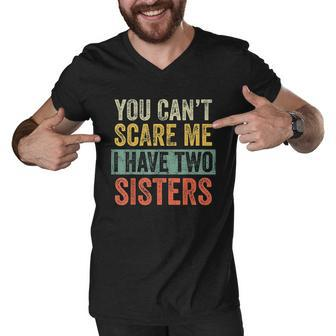 You Cant Scare Me I Have Two Sisters Funny Brothers Men V-Neck Tshirt - Thegiftio UK