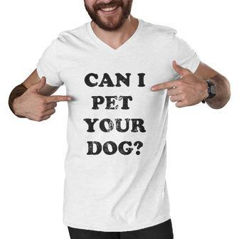 Can I Pet Your Dog Funny Cute Animal Lover Puppy Men V-Neck Tshirt - Thegiftio UK