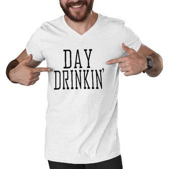 Day Drinkin Drinking All Day Funny Saying Men V-Neck Tshirt - Thegiftio UK