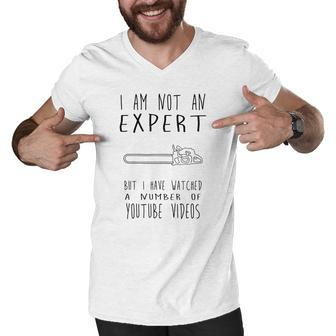 I Am Not An Expert But I Have Watched A Number Of Youtube Videos Shirt Men V-Neck Tshirt - Thegiftio UK