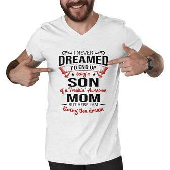 I Never Dreamed Being A Son Of A Freaking Awesome Mom Men V-Neck Tshirt - Thegiftio UK