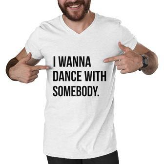 I Wanna Dance With Somebody T-Shirts Men V-Neck Tshirt - Thegiftio UK