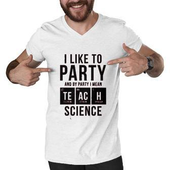 Instant Message I Like To Party And By Party I Mean Teach Science Men V-Neck Tshirt - Thegiftio UK