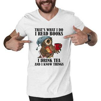 Owl That’S What I Do I Read Books I Drink Tea And I Know Things Shirt Men V-Neck Tshirt - Thegiftio UK