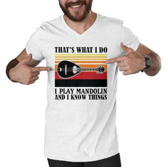 Thats What I Do I Play Mandolin And I Know Things Men V-Neck Tshirt - Thegiftio UK