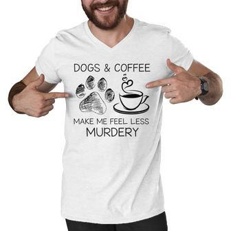 Womens Dogs And Coffee Make Me Feel Less Murdery Lover Men V-Neck Tshirt - Thegiftio UK