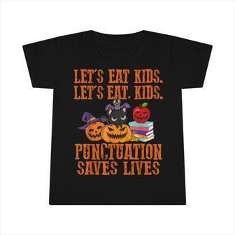 Lets Eat Kids Punctuation Saves Lives Teacher Halloween V3 Infant Tshirt - Thegiftio UK