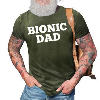 Bionic Dad Hip Replacement Surgery Recovery 3D Print Casual Tshirt | Mazezy