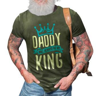 Daddy Will Always Be My King Father Son Daughter 3D Print Casual Tshirt | Mazezy