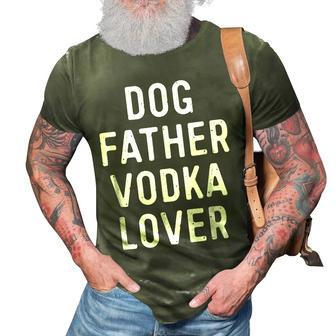 Dog Father Vodka Lover  Funny Dad Drinking  Gift Gift For Mens 3D Print Casual Tshirt