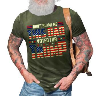 Dont Blame Me This Dad Voted For Trump Support 4Th Of July 3D Print Casual Tshirt | Mazezy CA