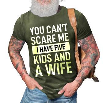 Father Dad Day You Cant Scare Me I Have Five Kids And A Wife Gift For Mens 3D Print Casual Tshirt | Mazezy