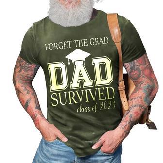 Forget The Grad Dad Survived Class Of 2023 Graduation Gift For Mens 3D Print Casual Tshirt | Mazezy