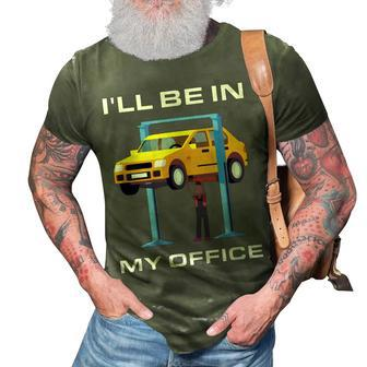 Funny Car Mechanic Ill Be In My Office 3D Print Casual Tshirt | Mazezy