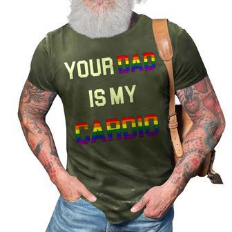 Funny Quote Your Dad Is My Cardio Lgbt Lgbtq 3D Print Casual Tshirt