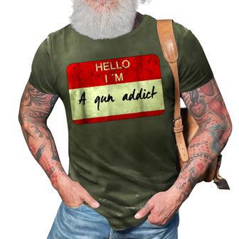 Hello I Am A Gun Addict For HuntingRangeMilitary 3D Print Casual Tshirt | Mazezy