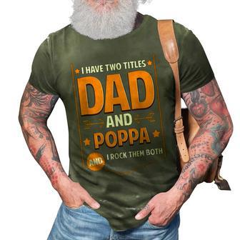 I Have Two Titles Dad And Poppa Gifts Poppa Fathers Day Gift For Mens 3D Print Casual Tshirt | Mazezy